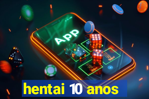 hentai 10 anos